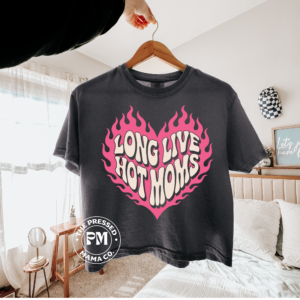 Long Live Hot Mom (Tshirt Only)