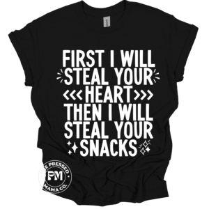 First I Will Steal Your Heart Then I Will Steal Your Snacks