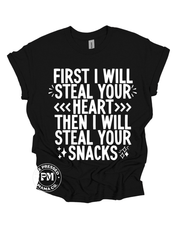 First I Will Steal Your Heart Then I Will Steal Your Snacks