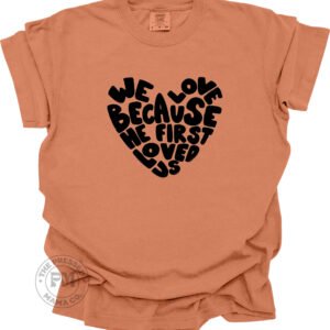 Heart Shaped "We Love Because He Loved First"