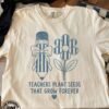 Teachers Plant Seeds That Grow Forever